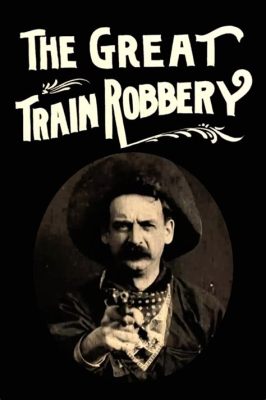 The Great Train Robbery -  A Wild West Adventure Filled With Daring Stunts and Early Cinematic Innovation!